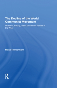 The Decline Of The World Communist Movement : Moscow, Beijing, And Communist Parties In The West