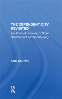 The Dependent City Revisited : The Political Economy Of Urban Development And Social Policy