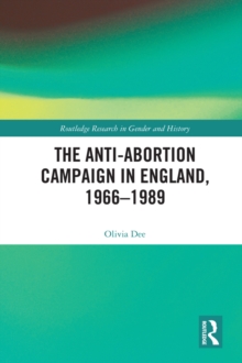 The Anti-Abortion Campaign in England, 1966-1989