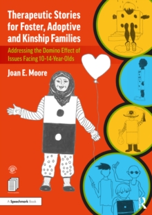 Therapeutic Stories for Foster, Adoptive and Kinship Families : Addressing the Domino Effect of Issues Facing 10-14-Year-Olds