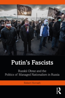 Putin's Fascists : Russkii Obraz and the Politics of Managed Nationalism in Russia