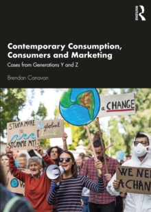 Contemporary Consumption, Consumers and Marketing : Cases from Generations Y and Z