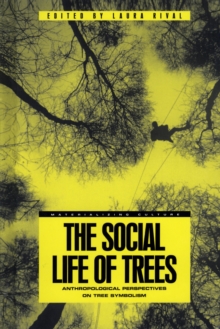 The Social Life of Trees : Anthropological Perspectives on Tree Symbolism