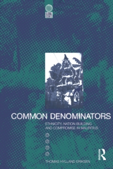 Common Denominators : Ethnicity, Nation-Building and Compromise in Mauritius, PDF eBook Common Denominators : Ethnicity, Nation-Building and Compromise in Mauritius, PDF eBook