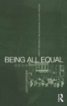 Being All Equal : Identity, Difference and Australian Cultural Practice