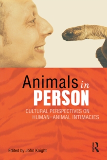 Animals in Person : Cultural Perspectives on Human-Animal Intimacies