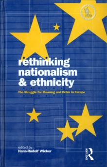 Rethinking Nationalism and Ethnicity : The Struggle for Meaning and Order in Europe