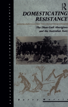 Domesticating Resistance : The Dhan-Gadi Aborigines and the Australian State