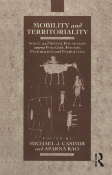 Mobility and Territoriality : Social and Spatial Boundaries among Foragers, Fishers, Pastoralists and Peripatetics