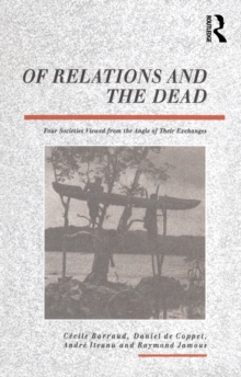 Of Relations and the Dead : Four Societies Viewed from the Angle of Their Exchanges