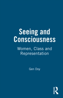 Seeing and Consciousness : Women, Class and Representation