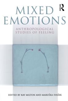 Mixed Emotions : Anthropological Studies of Feeling