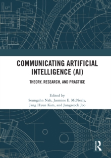 Communicating Artificial Intelligence (AI) : Theory, Research, and Practice