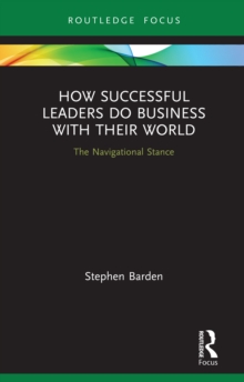 How Successful Leaders Do Business with Their World : The Navigational Stance