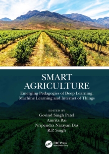 Smart Agriculture : Emerging Pedagogies of Deep Learning, Machine Learning and Internet of Things