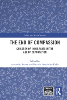 The End of Compassion : Children of Immigrants in the Age of Deportation