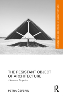 The Resistant Object of Architecture : A Lacanian Perspective