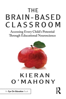 The Brain-Based Classroom : Accessing Every Childs Potential Through Educational Neuroscience