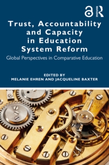 Trust, Accountability and Capacity in Education System Reform : Global Perspectives in Comparative Education