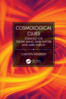 Cosmological Clues : Evidence for the Big Bang, Dark Matter and Dark Energy