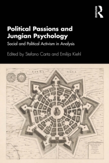 Political Passions and Jungian Psychology : Social and Political Activism in Analysis