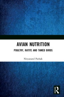 Avian Nutrition : Poultry, Ratite and Tamed Birds