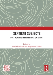 Sentient Subjects : Post-humanist Perspectives on Affect