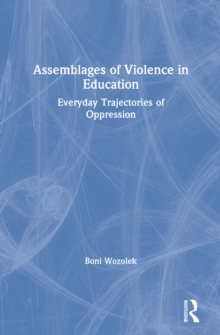 Assemblages of Violence in Education : Everyday Trajectories of Oppression