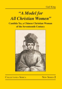 "A Model for All Christian Women" : Candida Xu, a Chinese Christian Woman of the Seventeenth Century