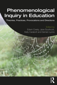 Phenomenological Inquiry in Education : Theories, Practices, Provocations and Directions