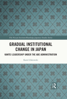 Gradual Institutional Change in Japan : Kantei Leadership under the Abe Administration