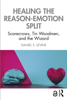 Healing the Reason-Emotion Split : Scarecrows, Tin Woodmen, and the Wizard