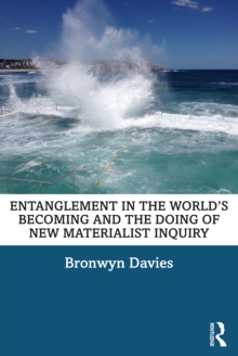 Entanglement in the Worlds Becoming and the Doing of New Materialist Inquiry