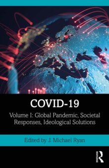 COVID-19 : Volume I: Global Pandemic, Societal Responses, Ideological Solutions