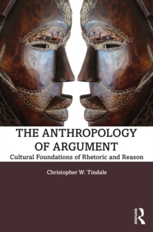 The Anthropology of Argument : Cultural Foundations of Rhetoric and Reason