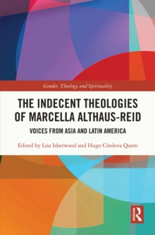 The Indecent Theologies of Marcella Althaus-Reid : Voices from Asia and Latin America