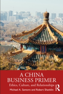 A China Business Primer : Ethics, Culture, and Relationships