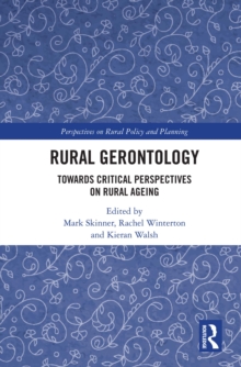 Rural Gerontology : Towards Critical Perspectives on Rural Ageing