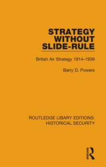 Strategy Without Slide-Rule : British Air Strategy 1914-1939