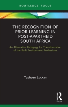 The Recognition of Prior Learning in Post-Apartheid South Africa : An Alternative Pedagogy for Transformation of the Built Environment Professions