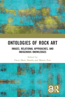 Ontologies of Rock Art : Images, Relational Approaches, and Indigenous Knowledges