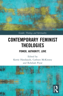 Contemporary Feminist Theologies : Power, Authority, Love