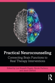 Practical Neurocounseling : Connecting Brain Functions to Real Therapy Interventions