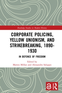 Corporate Policing, Yellow Unionism, and Strikebreaking, 1890-1930 : In Defence of Freedom