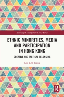 Ethnic Minorities, Media and Participation in Hong Kong : Creative and Tactical Belonging