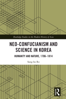 Neo-Confucianism and Science in Korea : Humanity and Nature, 1706-1814