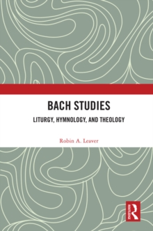 Bach Studies : Liturgy, Hymnology, and Theology