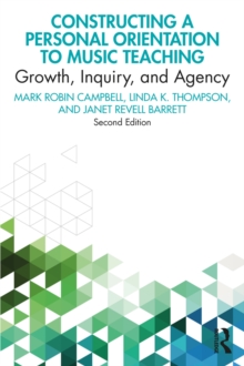 Constructing a Personal Orientation to Music Teaching : Growth, Inquiry, and Agency