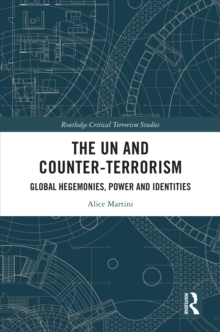 The UN and Counter-Terrorism : Global Hegemonies, Power and Identities