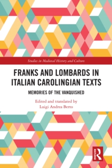 Franks and Lombards in Italian Carolingian Texts : Memories of the Vanquished